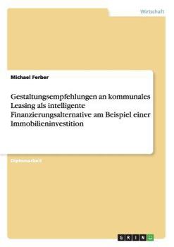 Paperback Gestaltungsempfehlungen an kommunales Leasing als intelligente Finanzierungsalternative am Beispiel einer Immobilieninvestition [German] Book