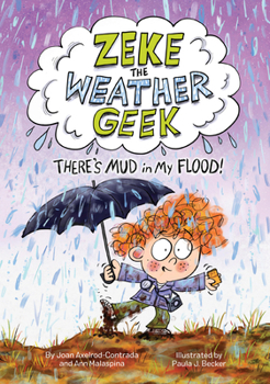 Hardcover Zeke the Weather Geek: There's Mud in My Flood! Book