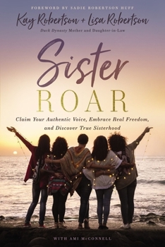 Hardcover Sister Roar: Claim Your Authentic Voice, Embrace Real Freedom, and Discover True Sisterhood Book