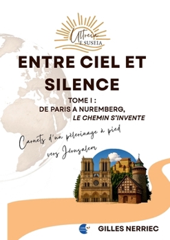 Paperback Entre ciel et silence: Tome 1: De Paris à Nuremberg, le chemin s'invente [French] Book