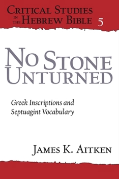 Paperback No Stone Unturned: Greek Inscriptions and Septuagint Vocabulary Book