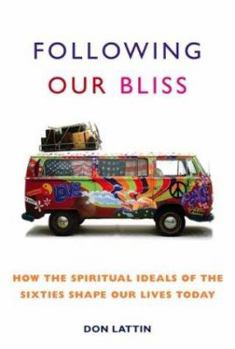 Hardcover Following Our Bliss: How the Spiritual Ideals of the Sixties Shape Our Lives Today Book
