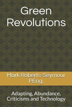 Paperback Green Revolutions: Adapting, Abundance, Criticisms and Technology Book