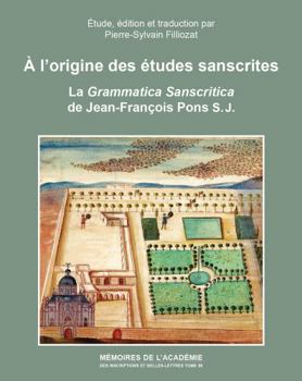 Paperback A l'Origine Des Etudes Sanscrites: La Grammatica Sanscritica de Jean-Francois Pons S.J. Etude, Edition Et Traduction [French] Book