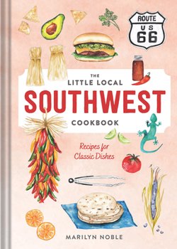 Hardcover The Little Local Southwest Cookbook: Recipes for Classic Dishes Book