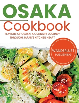 Paperback Osaka Cookbook: Flavors of Osaka: A Culinary Journey Through Japan's Kitchen Heart Book