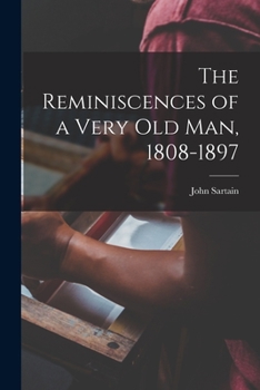 Paperback The Reminiscences of a Very Old Man, 1808-1897 Book