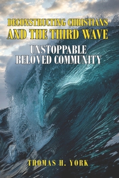 Paperback Deconstructing Christians and the Third Wave: Unstoppable Beloved Community Book