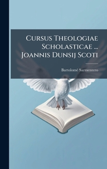 Hardcover Cursus Theologiae Scholasticae ... Joannis Dunsij Scoti [Spanish] Book