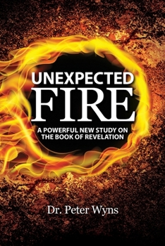 Paperback Unexpected Fire: A Powerful New Study on the Book of Revelation Book