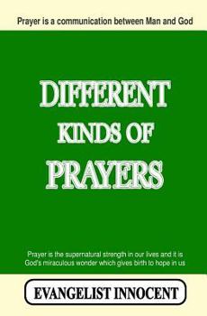 Different Kinds of Prayers: Prayer Is a Communication Between Man and God. Prayer Is the Supernatural Strength in Our Lives and It Is God's Miraculous Wonder Which Gives Birth to Hope in Us.