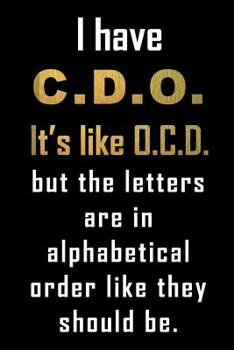Paperback I Have C.D.O...: Funny journal notebook to write in for the OCD person you know. An even number of blank lined pages (phew). Fun gift, Book