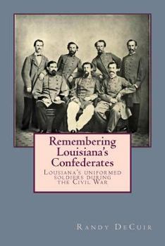 Paperback Remembering Louisiana's Confederates: Louisiana's Soldiers dressed for battle Book