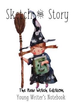 Paperback Sketch & Story Young Writer's Notebook The New Witch Edition: Creative Writing Composition Book for Creative Minds Book