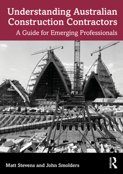 Paperback Understanding Australian Construction Contractors: A Guide for Emerging Professionals Book