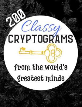 Paperback 200 Classy Cryptograms From The World's Greatest Minds: Cryptograms for Adults [Large Print] Book