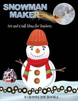 Paperback Art and Craft Ideas for Teachers (Snowman Maker): Make your own elves by cutting and pasting the contents of this book. This book is designed to impro Book