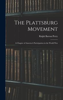 Hardcover The Plattsburg Movement: A Chapter of America's Participation in the World War Book