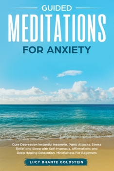 Paperback Guided Meditations for Anxiety: Cure Depression Instantly, Insomnia, Panic Attacks, Stress Relief and Sleep with Self-Hypnosis, Affirmations and Deep Book