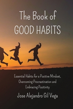 Paperback The Book of Good Habits: Essential Habits for a Positive Mindset and Overcoming Procrastination Book