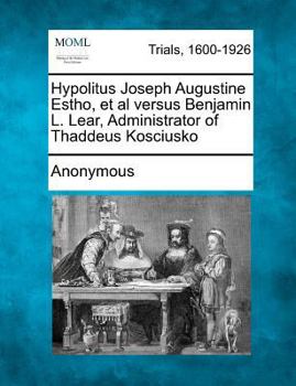 Paperback Hypolitus Joseph Augustine Estho, et al Versus Benjamin L. Lear, Administrator of Thaddeus Kosciusko Book