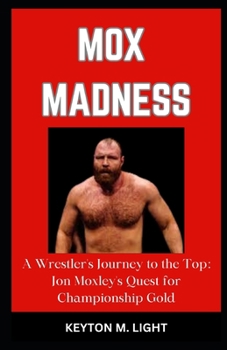 Paperback Mox Madness: "A Wrestler's Journey to the Top: Jon Moxley's Quest for Championship Gold" Book