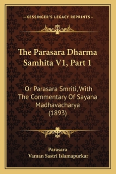 Paperback The Parasara Dharma Samhita V1, Part 1: Or Parasara Smriti, With The Commentary Of Sayana Madhavacharya (1893) Book