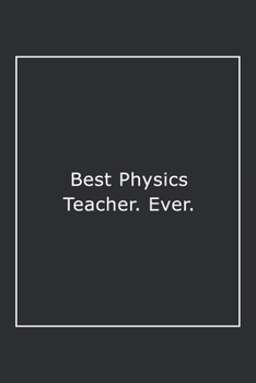 Paperback Best Physics Teacher. Ever.: Lined Notebook / Journal Gift, 120 Pages, 6x9, Soft Cover, Matte Finish Book