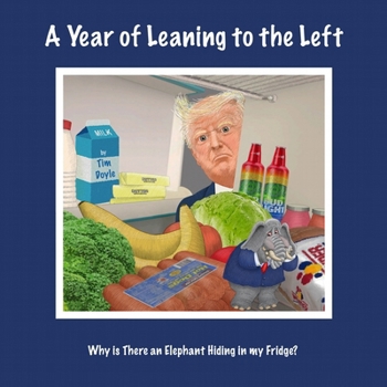 Paperback A Year of Leaning to the Left: Why Is There an Elephant Hiding in My Fridge? Book