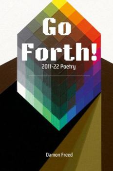 Hardcover Go Forth!: 2011-22 Poetry, by Damon Freed (Hardcover) Book