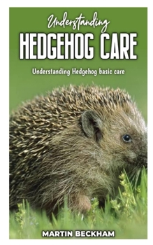 Paperback Understanding Hedgehog Care: Understanding Hedgehog Basic Care Book