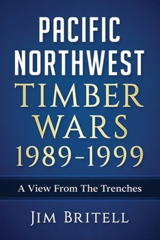 Paperback Pacific Northwest Timber Wars 1989-1999: A View From The Trenches Book