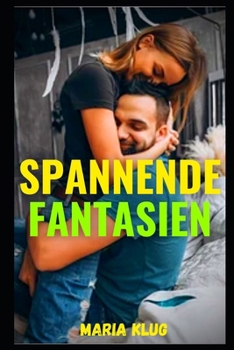 Paperback Spannende Fantasien: intime Gest?ndnisse, erotische Geschichten, Sex f?r Erwachsene, Liebe, Dating, Leidenschaft, Sinnlichkeit [German] Book