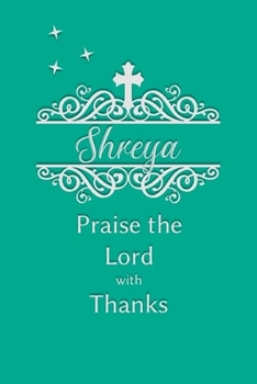 Shreya Praise the Lord with Thanks: Personalized Gratitude Journal for Women of Faith