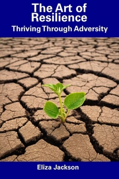 Paperback The Art of Resilience: Thriving Through Adversity Book
