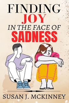 Paperback Finding Joy in the Face of Sadness: A Practical Guide to Healing Your Emotions Book