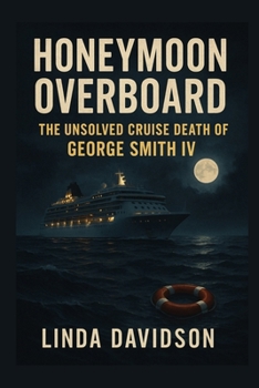 Honeymoon Overboard: The Unsolved Cruise Death of George Smith IV (Honeymoon Horror Series)