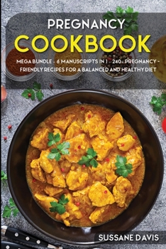 Paperback Pregnancy Cookbook: MEGA BUNDLE - 6 Manuscripts in 1 - 240+ Pregnancy- friendly recipes for a balanced and healthy diet Book