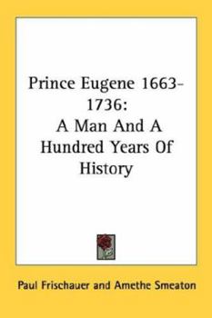 Paperback Prince Eugene 1663-1736: A Man And A Hundred Years Of History Book