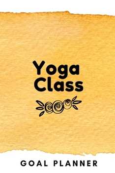 Paperback Yoga Class Goal Planner: Visualization Journal and Planner Undated Book