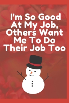 I'm So Good at My Job, Others Want Me to Do Their Job Too : Journal - 6x9 120 Pages - Wide Ruled Paper, Blank Lined Diary, Book Gifts for Coworker and Friends (Humor Quotes Notebook)
