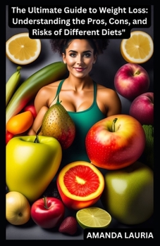 Paperback The Ultimate Guide to Weight Loss: Understanding the Pros, Cons, and Risks of Different Diets [Large Print] Book