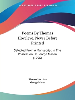 Paperback Poems By Thomas Hoccleve, Never Before Printed: Selected From A Manuscript In The Possession Of George Mason (1796) Book