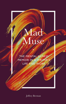 Paperback Mad Muse: The Mental Illness Memoir in a Writer's Life and Work Book