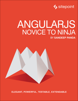 Paperback Angularjs: Novice to Ninja: Elegant, Powerful, Testable, Extendable Book