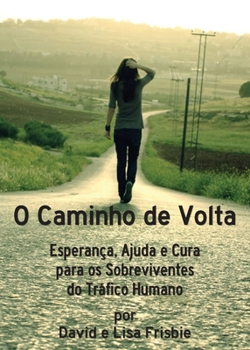 Paperback O Caminho de Volta: Esperança, Ajuda e Cura para os Sobreviventes do Tráfico Humano [Portuguese] Book