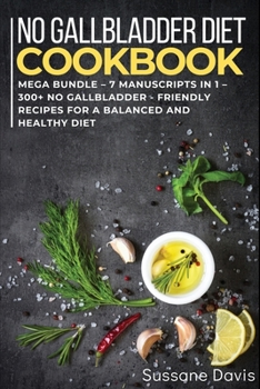 Paperback No Gallbladder Diet: MEGA BUNDLE - 7 Manuscripts in 1 - 300+ No Gallbladder - friendly recipes for a balanced and healthy diet Book