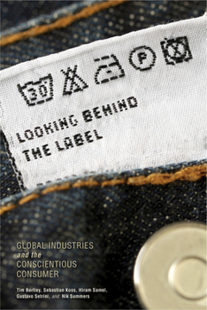 Paperback Looking Behind the Label: Global Industries and the Conscientious Consumer Book