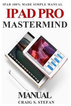 Paperback iPad Pro MasterMind Manual: Get Started with iPad Pro Functions with 100% Made Simple Step by Step Consumer Manual Guide for Seniors and Dummies ( Book