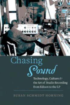 Chasing Sound: Technology, Culture, and the Art of Studio Recording from Edison to the LP - Book  of the Studies in Industry and Society